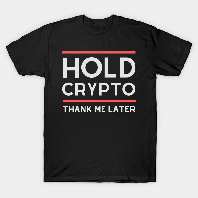 Hold Crypto, Thank Me Later T-Shirt by Elysian Alcove